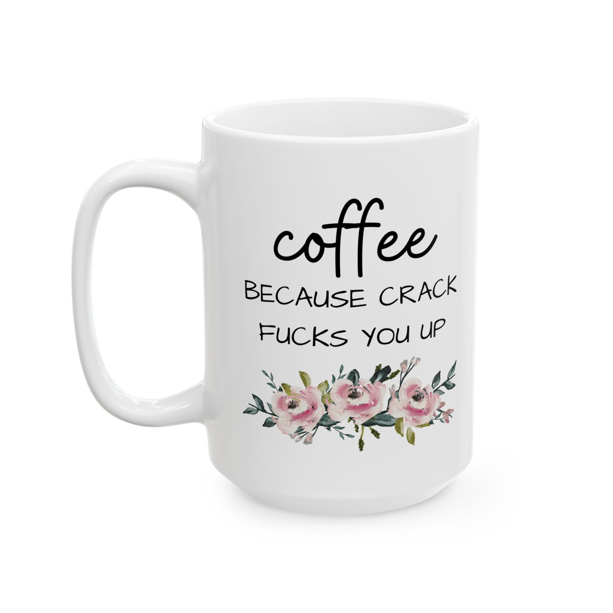 Coffee Because Crack Fucks You Up Mug