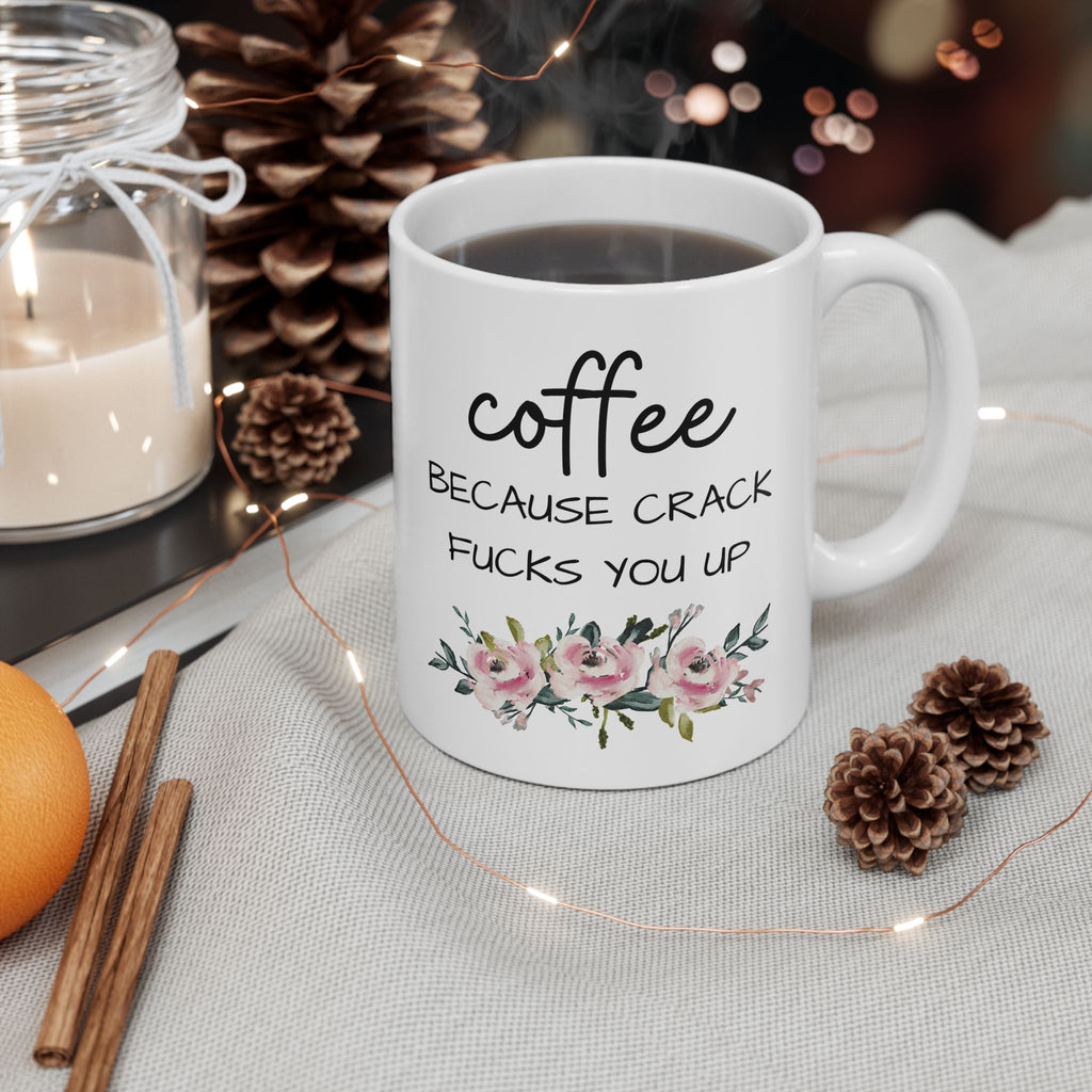 Coffee Because Crack Fucks You Up Mug